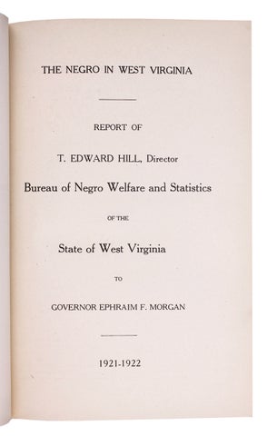 The Negro in West Virginia. Report of T. Edward Hill, Director Bureau of Negro Welfare and Statistics of the State of West Virginia to Governor Ephraim F. Morgan, 1921-1922.