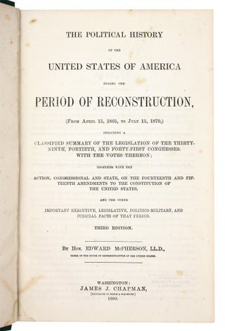 The Political History of the United States of America during the Period of Reconstruction…including a Classified Summary of the Legislation of the Thirty-Ninth, Fortieth, and Forty-First Congresses…together with the Action…on the Fourteenth and Fifteenth Amendments to the Constitution of the United States…