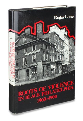 3729408] Roots of Violence in Black Philadelphia 1860-1900. (Signed). Roger Lane