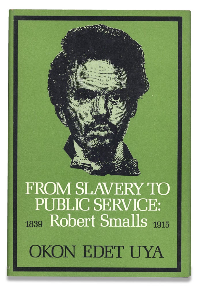 [3729450] From Slavery to Public Service, Robert Smalls 1839–1915. Okon Edet Uya.