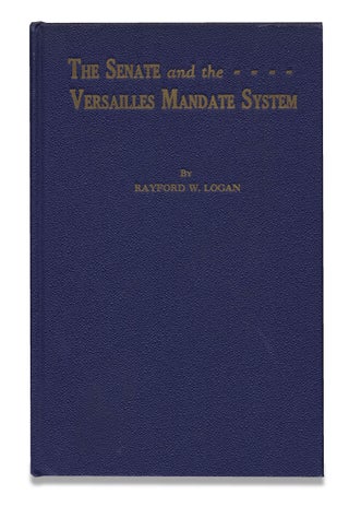 3729451] The Senate and the Versailles Mandate System. Rayford Logan, 1897–1981