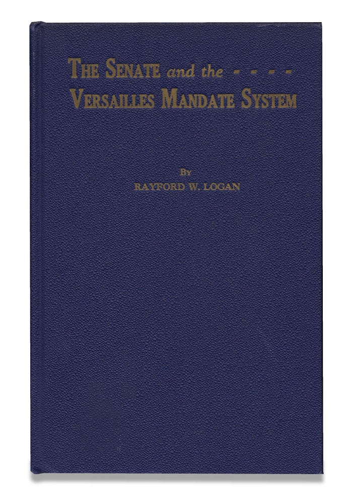 [3729451] The Senate and the Versailles Mandate System. Rayford Logan, 1897–1981.