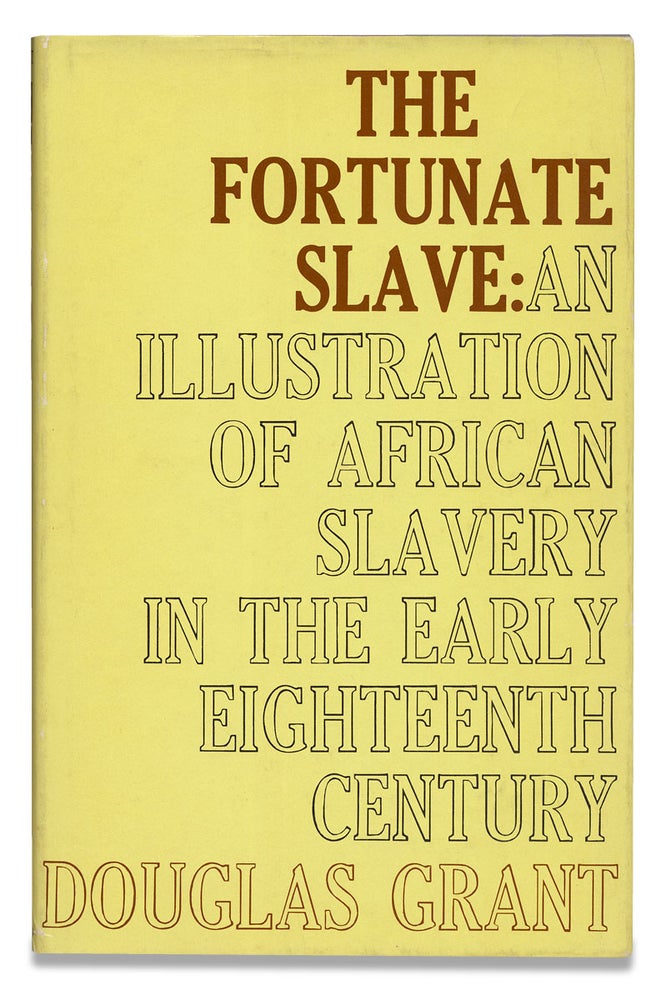 [3729456] The Fortunate Slave, An Illustration of African Slavery in the Early Eighteenth Century. Douglas Grant.