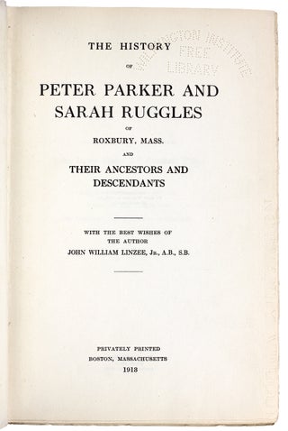 The History of Peter Parker and Sarah Ruggles of Roxbury, Mass. and Their Ancestors and Descendants.