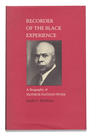 3729610] Recorder of the Black Experience. A Biography of Monroe Nathan Work. Linda O. McMurry