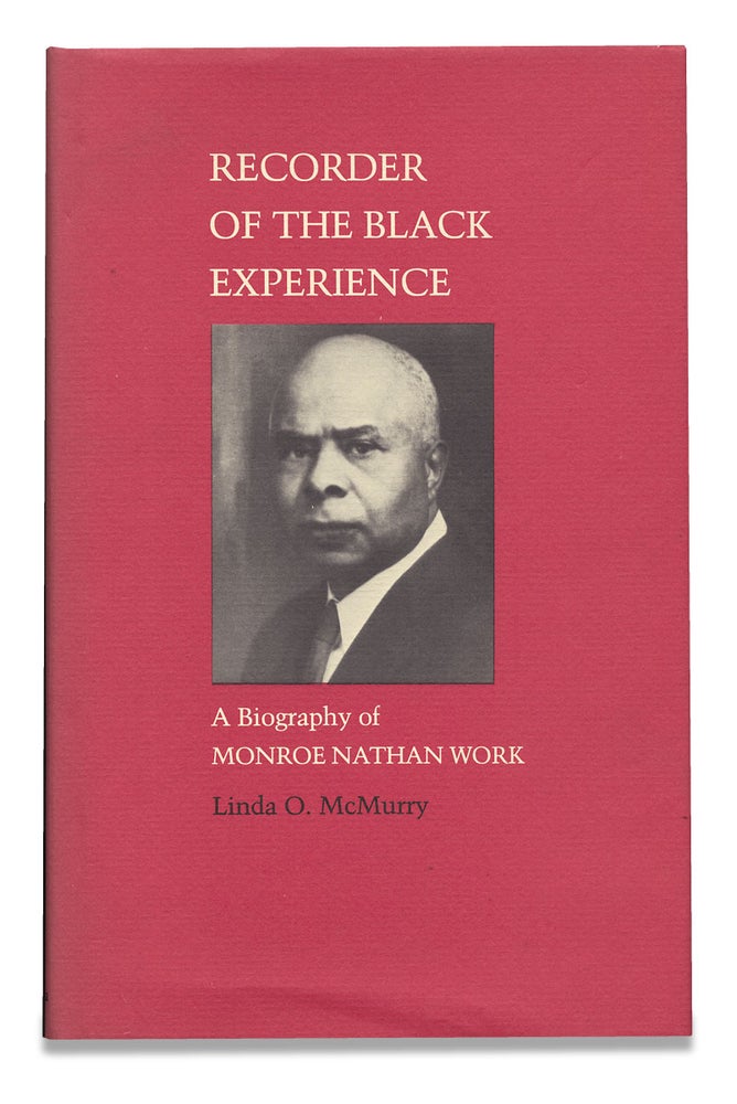 [3729610] Recorder of the Black Experience. A Biography of Monroe Nathan Work. Linda O. McMurry.