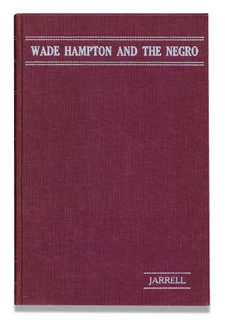 3729617] Wade Hampton and the Negro, The Road Not Taken. Hampton M. Jarrell