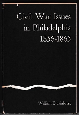 3729629] Civil War Issues in Philadelphia, 1856-1865. (Signed). William Dusinberre