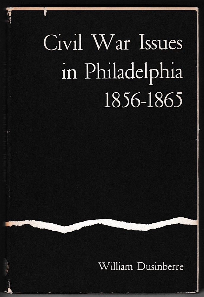[3729629] Civil War Issues in Philadelphia, 1856-1865. (Signed). William Dusinberre.