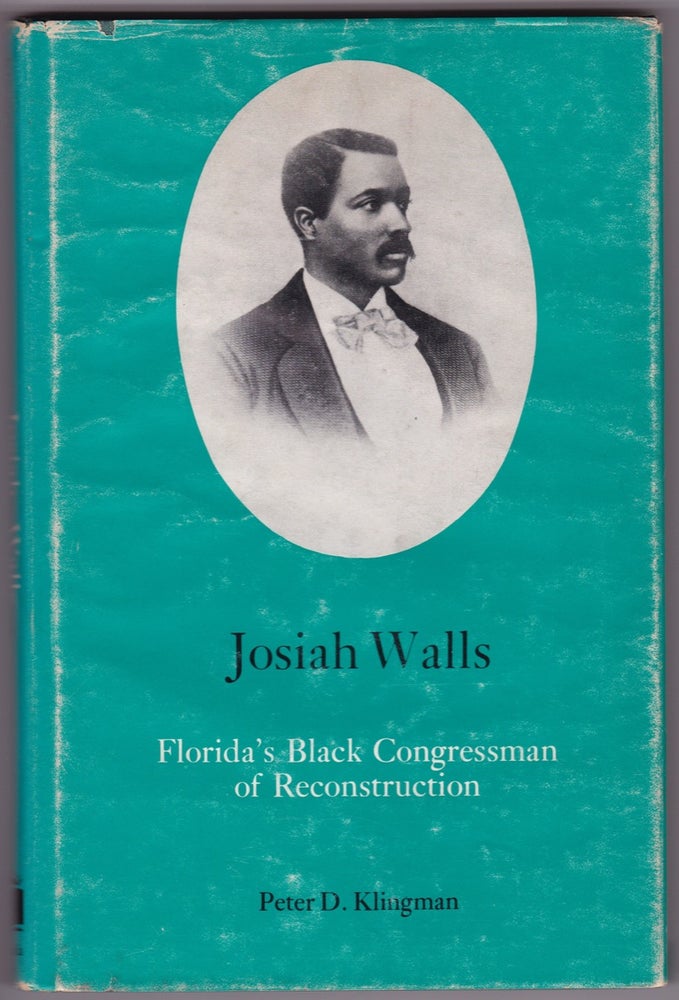[3729633] Josiah Walls, Florida’s Black Congressman of Reconstruction. Peter D. Klingman.