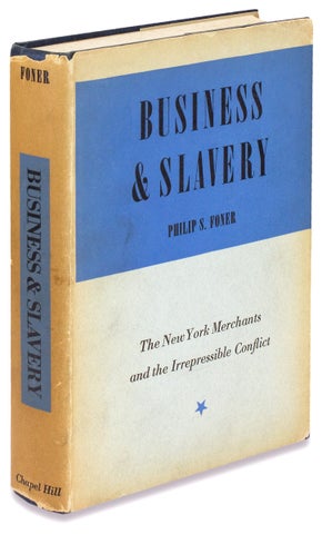 Business and Slavery. The New York Merchants & the Irrepressible Conflict.