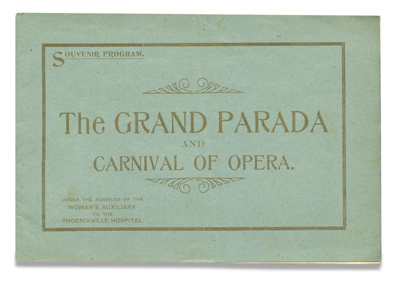 [3729691] The Grand Parada and Carnival of Opera. Under the Auspices of the Woman’s Auxiliary to the Phoenixville Hospital. [cover title of souvenir program; Phoenixville, Pennsylvania]. Woman's Auxiliary to the Phoenixville Hospital.