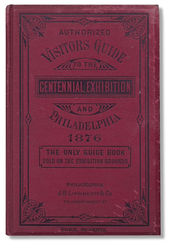[3729781] Visitors’ Guide to the Centennial Exhibition and Philadelphia. May 10th to November 10th, 1876. … The Only Guide-Book Sold on the Exhibition Grounds. [with folding map and plan]. the Centennial Board of Finance.