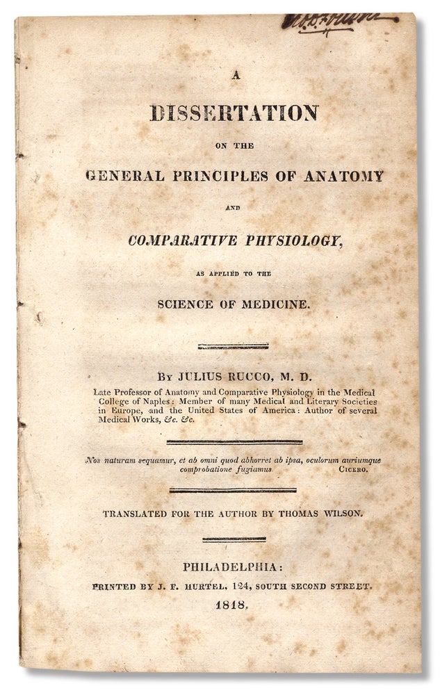 [3729934] A Dissertation on the General Principles of Anatomy and Comparative Physiology, as Applied to the Science of Medicine…Translated for the Author by Thomas Wilson. Julius Rucco Giulio Rucco, 1778–1852, i e.