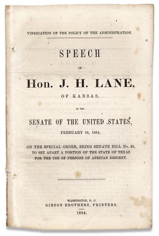Vindication of the Policy of the Administration. Speech of Hon. J.H. Lane, of Kansas, in the Senate…On the Special Order, being Senate Bill No. 45, to set apart a Portion of the State of Texas for the Use of Persons of African Descent.