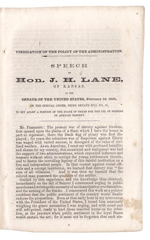 Vindication of the Policy of the Administration. Speech of Hon. J.H. Lane, of Kansas, in the Senate…On the Special Order, being Senate Bill No. 45, to set apart a Portion of the State of Texas for the Use of Persons of African Descent.