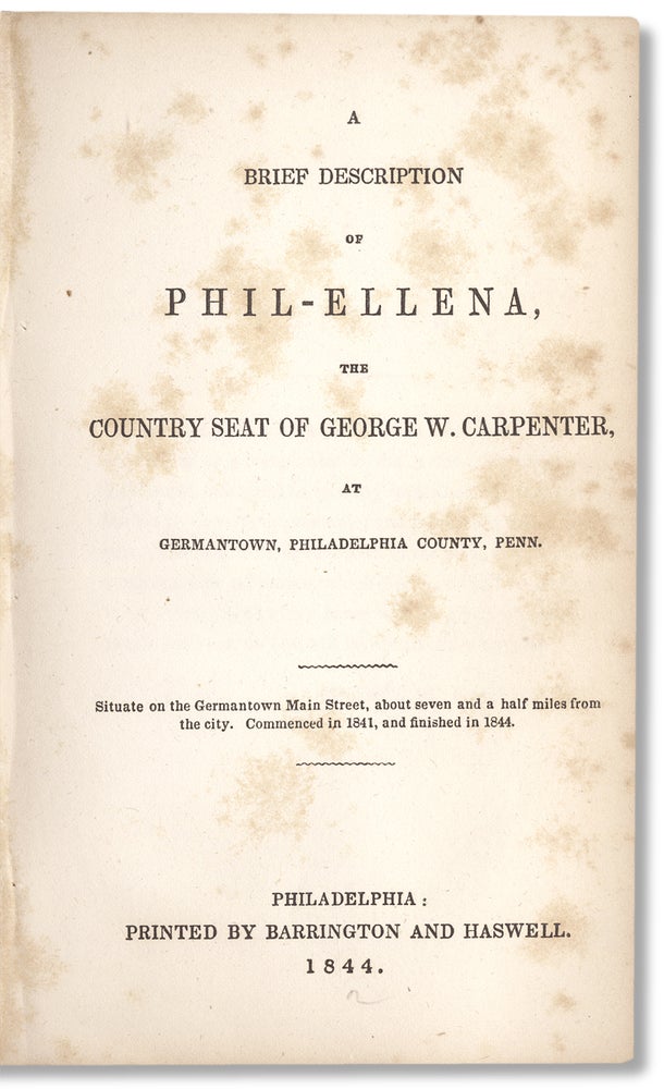 [3730101] A Brief Description of Phil-Ellena, the Country Seat of George W. Carpenter at Germantown, Philadelphia County, Penn. George Washington Carpenter, William L. Johnston, 1802–1860.