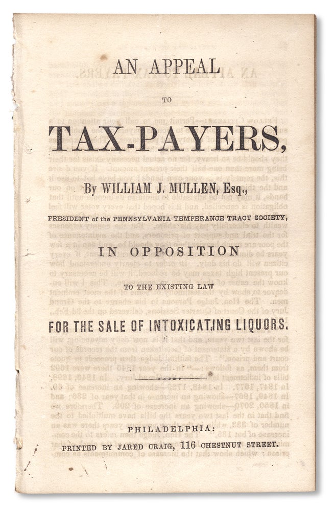 [3730102] An Appeal to Tax-Payers, In Opposition to the Existing Law for the Sale of Intoxicating Liquors. William J. Mullen.