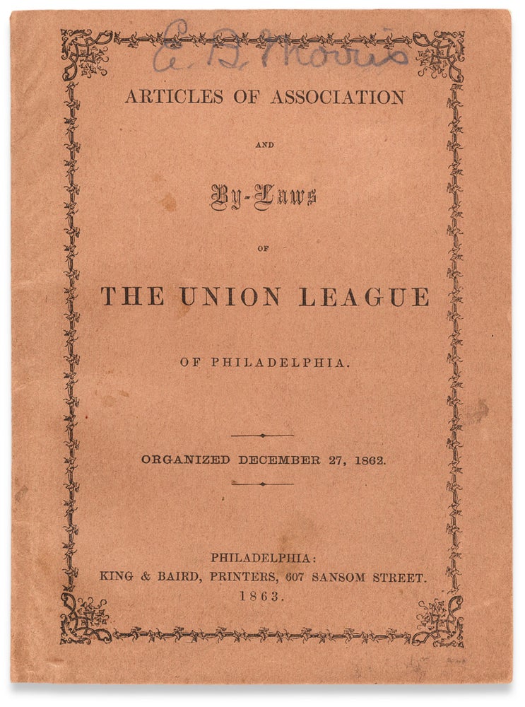 [3730116] Articles of Association of the By-Laws of The Union League of Philadelphia. [1863 American Civil War]. Union League.