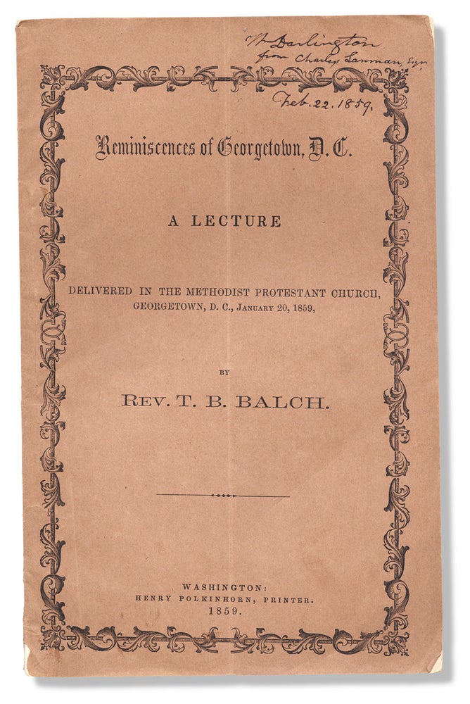 [3730229] Reminiscences of Georgetown, D.C. A Lecture delivered in the Methodist Protestant Church, Georgetown, D.C., January 20, 1859. Rev. T. B. Balch, homas, loomer.