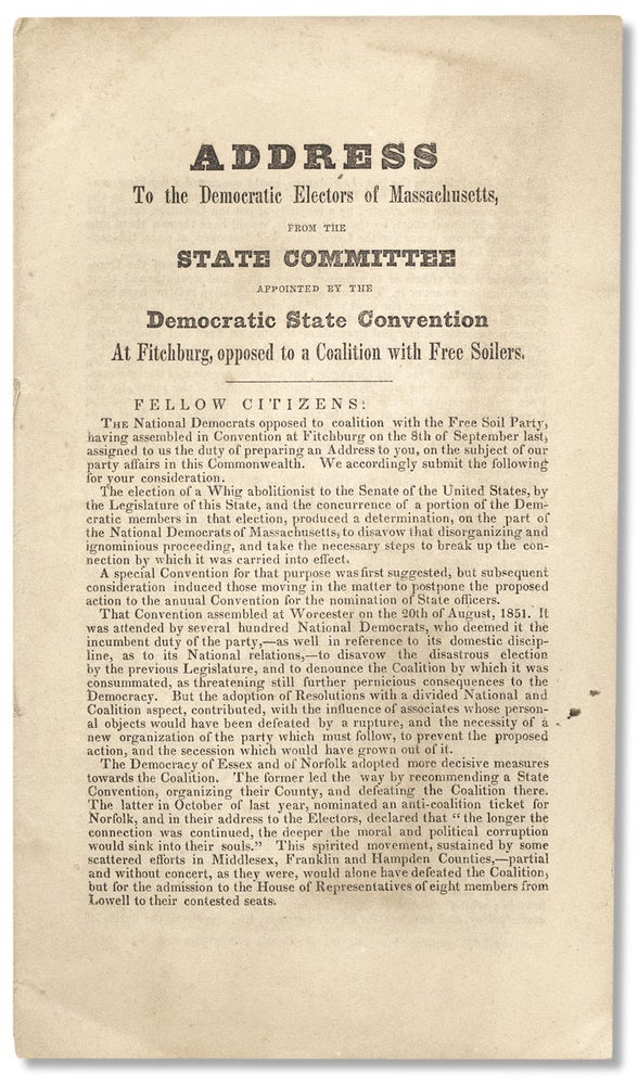 [3730301] [Slavery:] Address to the Democratic Electors of Massachusetts, from the State Committee appointed by the Democratic State Convention at Fitchburg, opposed to a Coalition with Free Soilers. [caption title]. Chairman of the State Committee John W. James.
