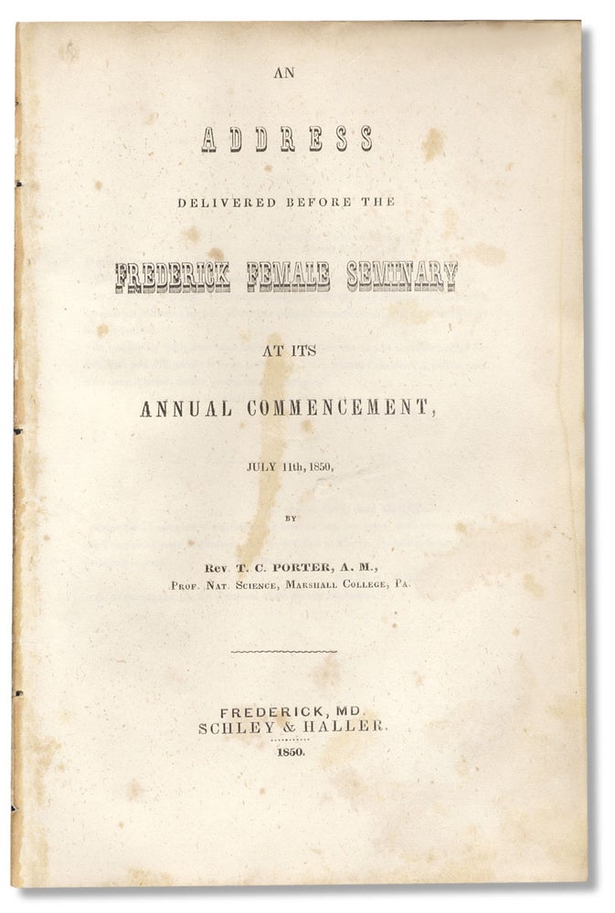 [3730328] An Address Delivered Before the Frederick Female Seminary at its Annual Commencement, July 11th, 1850. A. M. Rev. T. C. Porter, 1822–1901, Thomas Conrad Porter.