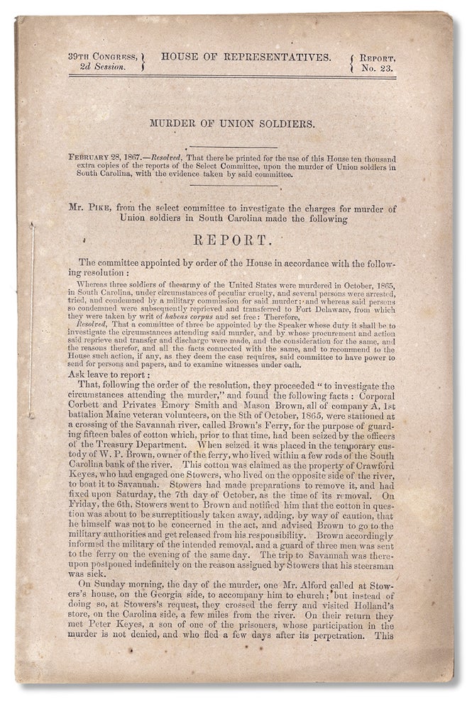 [3730335] Murder of Union Soldiers [caption title of U.S. House of Representatives Select Committee Report]. F A. Pike, J F. Farnsworth.