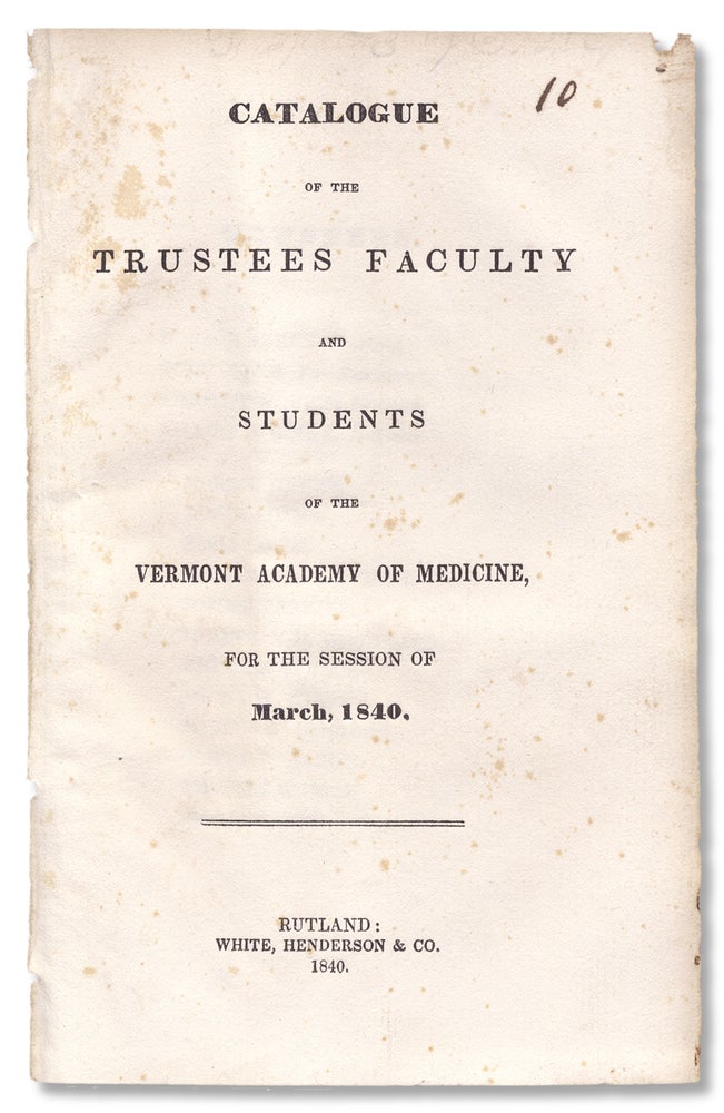 [3730416] Catalogue of the Trustees Faculty and Students of the Vermont Academy of Medicine, for the Session of March, 1840. Horace Green.
