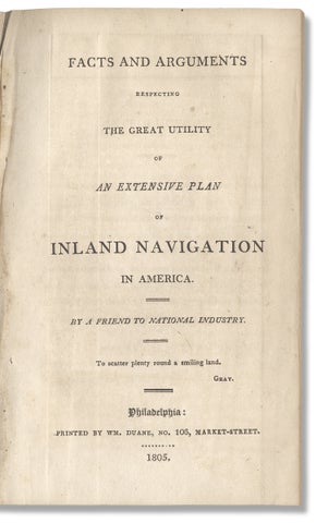 Facts and Arguments respecting the Great Utility of an Extensive Plan of Inland Navigation in America. [with map]