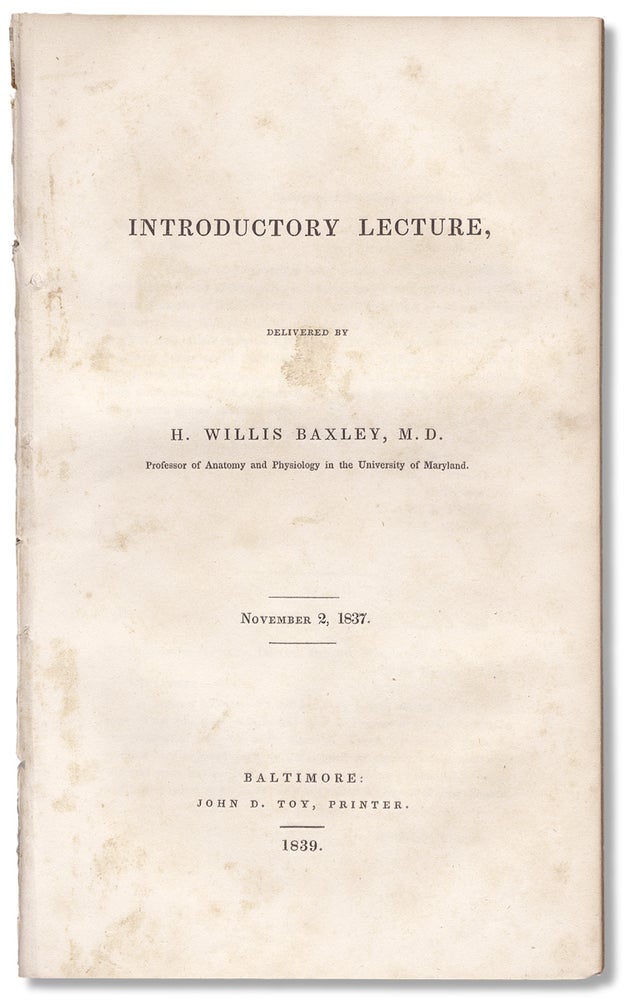 [3730443] Introductory Lecture, delivered by H. Willis Baxley, M.D. ... University of Maryland. November 2, 1837. Henry Willis Baxley, 1803–1876.