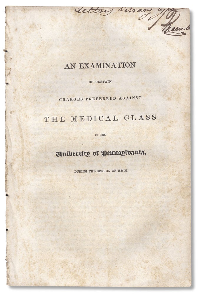 [3730511] An Examination of Certain Charges Preferred Against the Medical Class of the University of Pennsylvania, During the Session of 1834-35. J. M. Wallace, Alfred Stille, et. al.