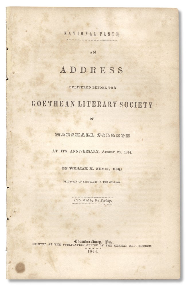 [3730520] National Taste, An Address Delivered Before the Goethean Literary Society of Marshall College, at its Anniversary, August 28, 1844. William M. Nevin.