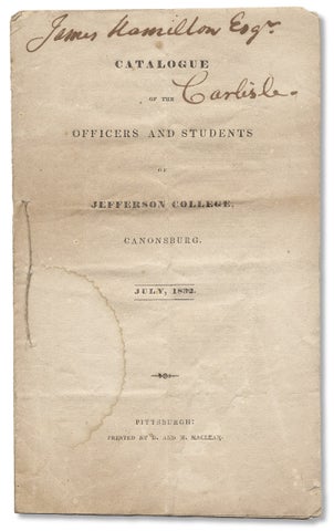 3730540] Catalogue of the Officers and Students of Jefferson College, Canonsburg. July, 1832....