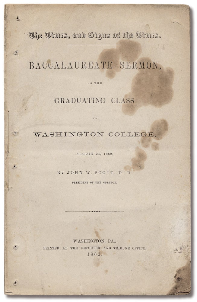 [3730551] [Anti-Slavery Sermons:] The Times, and Signs of the Times. Baccalaureate Sermon, to the Graduating Class of Washington College, August 31, 1862. John . Scott, ork.