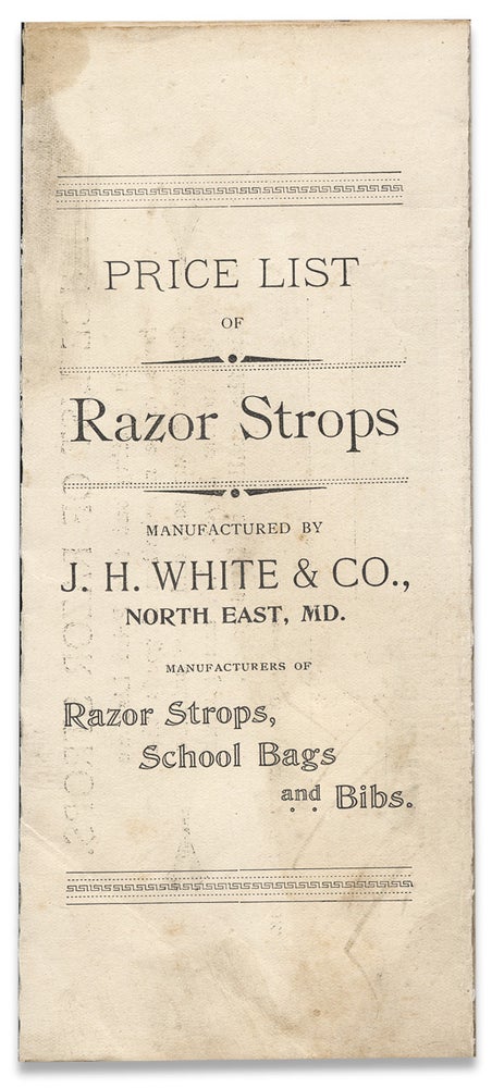 [3730670] J.H. White & Co., Manufacturers of School Bags, Razor Strops and Bibs. North East, MD. Price List of Razors. [opening lines of broadside]. J H. White, Co.