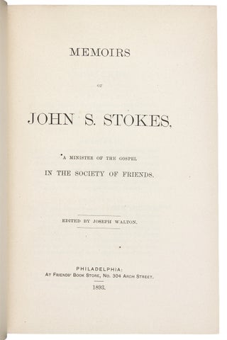 Memoirs of John S. Stokes, a Minister of the Gospel in the Society of Friends.