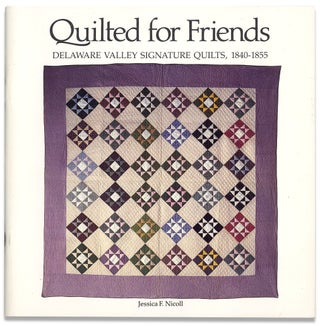3730726] Quilted for Friends. Delaware Valley Signature Quits, 1840 - 1855. Jessica F. Nicoll
