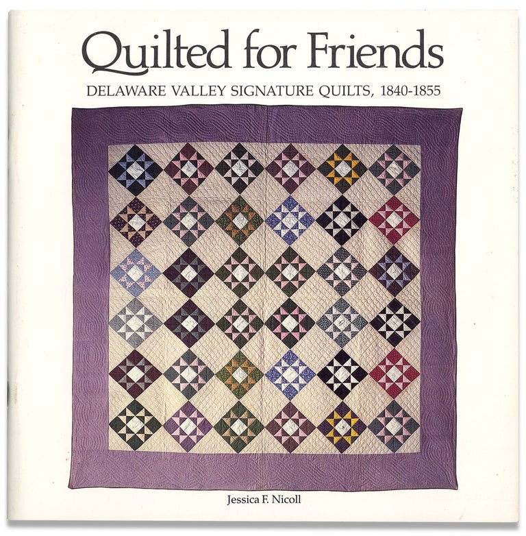 [3730726] Quilted for Friends. Delaware Valley Signature Quits, 1840 - 1855. Jessica F. Nicoll.