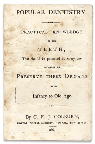 Popular Dentistry. Practical Knowledge of the Teeth, that Should be Possessed by Every One. In Order to Preserve These Organs from infancy to Old Age.