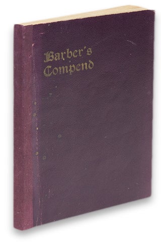 The Barbers’ Compend. A Complete Compend of Diseases of the Scalp and Face, Their Appearance, Causes, Diagnosis and Treatment. Medicated and Non-Medicated Baths and Numerous Formulae for all the Various Tonsorial Preparations.