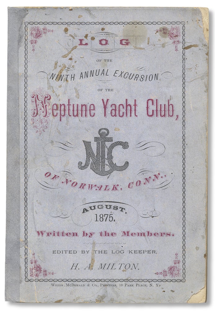 [3730876] Log of the Ninth Annual Excursion of the Neptune Yacht Club, of Norwalk, Conn., August 1875. [cover title]. the Members.