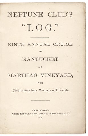 Log of the Ninth Annual Excursion of the Neptune Yacht Club, of Norwalk, Conn., August 1875. [cover title]