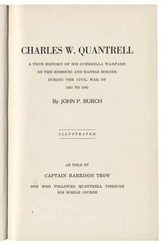 Charles W. Quantrell, a True History of His Guerrilla Warfare on the Missouri and Kansas Border during the Civil War of 1861 to 1865. ... As told by Captain Harrison Trow, One Who followed Quantrell through His Whole Course.