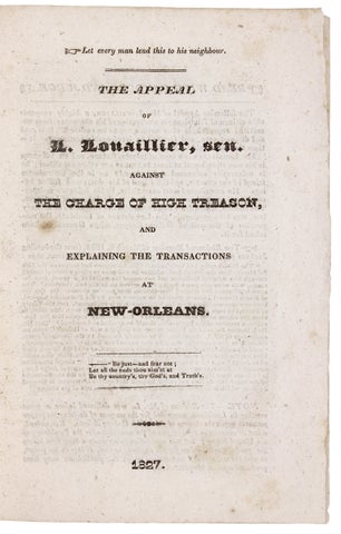 The Appeal of L. Louaillier, Sen. Against the Charge of High Treason, and Explaining the Transactions at New-Orleans.
