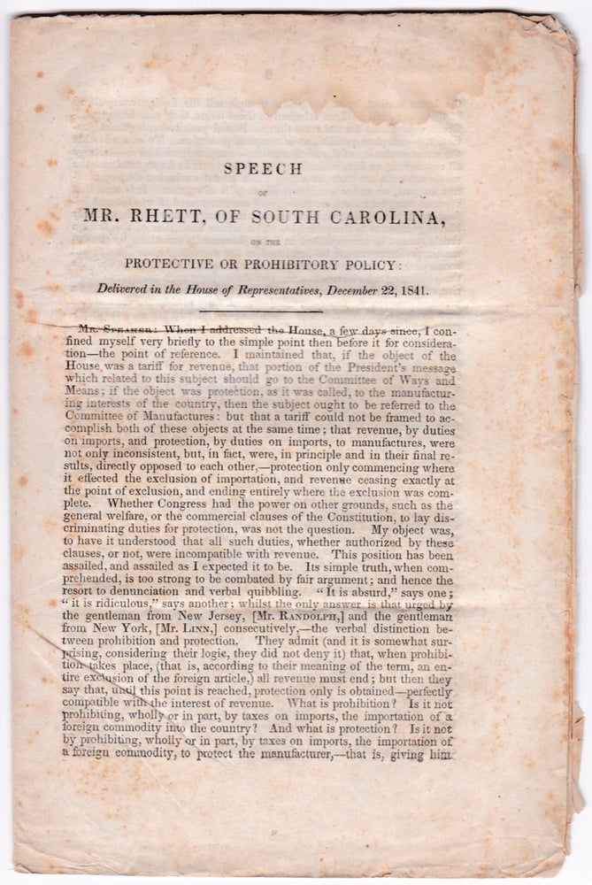[3730957] Speech of Mr. Rhett, of South Carolina, on the Protective or Prohibitory Policy: Delivered in the House of Representatives, December 22, 1841. Robert Barnwell Rhett, 1800–1876.