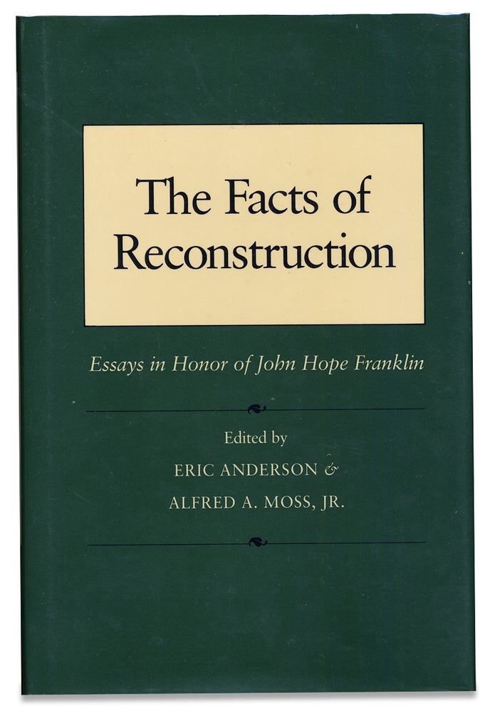 [3731006] The Facts of Reconstruction. Essays in Honor of John Hope Franklin. [Inscribed by John Hope Franklin and Loren Schweninger.]. Alfred A. Moss Eric Anderson, Jr.