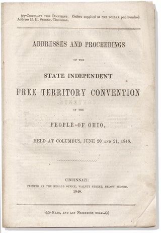 [Free Soil Party] Addresses and Proceedings of the State Independent Free Territory Convention of the People of Ohio, Held at Columbus, June 20 and 21, 1848. [cover title]