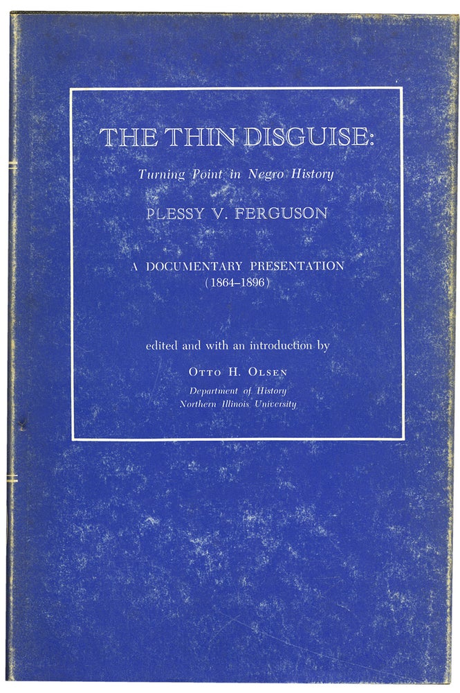 [3731116] The Thin Disguise: Turning Point in Negro History, Plessy v. Ferguson, a Documentary Presentation (1864–1896). Otto H. Olsen.