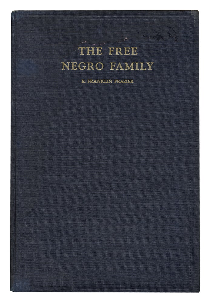 [3731151] The Free Negro Family, A Study of Family Origins Before the Civil War. E. Franklin Frazier, 1894–1962.
