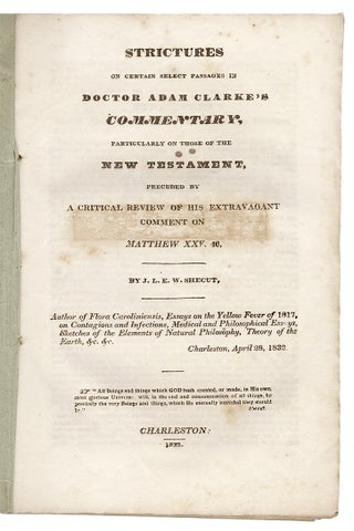 Strictures on Certain Select passages in Doctor Adam Clarke’s Commentary, particularly on those of the New Testament, preceded by a critical review of his extravagant comment on Matthew XXV. 46.